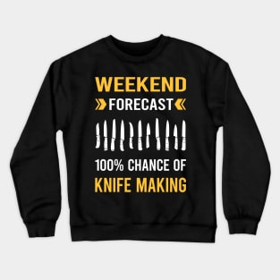 Weekend Forecast Knife Making Maker Knifemaking Knifemaker Knives Crewneck Sweatshirt